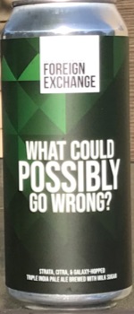 What Could Possibly Go Wrong? - Foreign Exchange Brewing Company